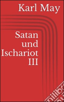 Satan und Ischariot III. E-book. Formato Mobipocket ebook di Karl May