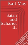 Satan und Ischariot III. E-book. Formato EPUB ebook di Karl May
