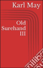 Old Surehand III. E-book. Formato EPUB ebook