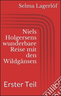 Niels Holgersens wunderbare Reise mit den Wildgänsen - Erster Teil. E-book. Formato Mobipocket ebook di Selma Lagerlöf