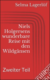 Niels Holgersens wunderbare Reise mit den Wildgänsen - Zweiter Teil. E-book. Formato EPUB ebook di Selma Lagerlöf