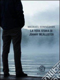 La vera storia di Johnny McAllister. E-book. Formato EPUB ebook di Michael Sommersby