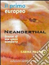 Il primo europeo, uomo di Neanderthal, tracce di una specie scomparsa. E-book. Formato EPUB ebook di Sabina Marineo