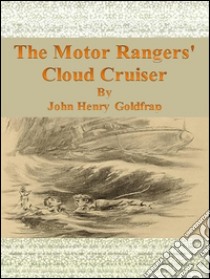 The motor rangers' cloud cruiser. E-book. Formato EPUB ebook di John Henry Goldfrap