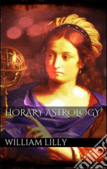 Horary astrology. E-book. Formato Mobipocket ebook di William Lilly