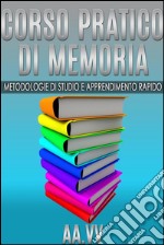 Corso pratico di memoria - metodologie di studio e apprendimento rapido. E-book. Formato EPUB ebook