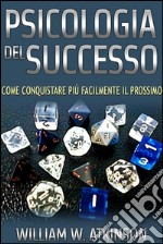 Psicologia del Successo (Tradotto)Come conquistare più facilmente il prossimo. E-book. Formato EPUB ebook