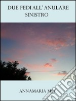 Due fedi all'anulare sinistro. E-book. Formato EPUB ebook