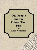 Old people and the things that pass. E-book. Formato EPUB ebook