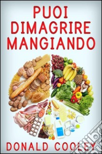 Puoi dimagrire Mangiando. E-book. Formato Mobipocket ebook di Donald Cooley