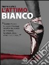L'attimo bianco. E-book. Formato EPUB ebook di Filippo Nativo