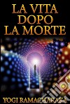 La Vita dopo la Morte (Tradotto). E-book. Formato EPUB ebook