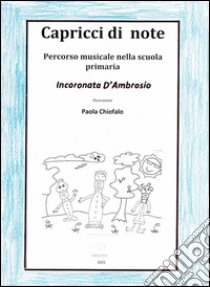 Capricci in note. Percorso musicale nella scuola primaria. E-book. Formato EPUB ebook di Incoronata D'Ambrosio