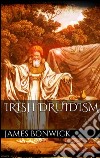 Irish druidism. E-book. Formato EPUB ebook di James Bonwick