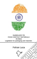 Guidelines to Food Contact Materials in IndiaLegislation for packaging and materials in contact with food. E-book. Formato EPUB