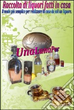 Raccolta di liquori fatti in casa. E-book. Formato EPUB