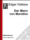 Der mann von Marokko. E-book. Formato EPUB ebook di Edgar Wallace