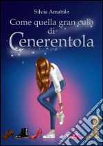 Come quella gran culo di Cenerentola. E-book. Formato EPUB