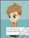 La storia di Nenè Perché. E-book. Formato Mobipocket ebook