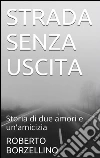 Strada senza uscita. E-book. Formato EPUB ebook di Roberto Borzellino