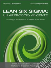 Lean Six Sigma: un approccio vincente. Un viaggio attraverso la Business Area Tissue. E-book. Formato EPUB ebook di Michele Ceccarelli