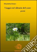 Viaggio nel silenzio del cuore. E-book. Formato EPUB ebook