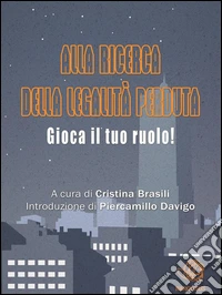 Alla ricerca della legalità perduta. Gioca il tuo ruolo. E-book. Formato Mobipocket ebook