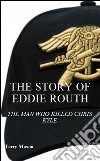 The story of Eddie Routh: the man who killed Chrish Kyle. E-book. Formato EPUB ebook