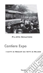 Cantiere Expo - I gatti di Mozart sui tetti di Milano. E-book. Formato EPUB ebook