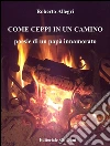 COME CEPPI IN UN CAMINO Poesie di un papà innamorato. E-book. Formato EPUB ebook di Roberto Allegri