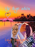 Yo digo adiós. E-book. Formato EPUB