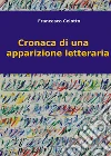 Cronaca di una apparizione letteraria (fine di un burocrate). E-book. Formato EPUB ebook di Francesco Celotto