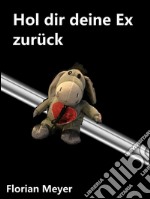 Hol dir deine ex zurück. E-book. Formato Mobipocket ebook