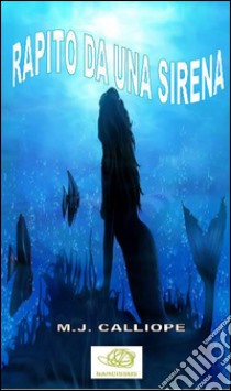 Rapito da una sirena. E-book. Formato PDF ebook di M.j. Calliope