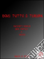 Dove tutto è tenebra - Racconti horror, dark fantasy & weird. E-book. Formato PDF ebook