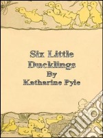 Six little ducklings. E-book. Formato EPUB ebook