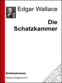 Die schatzkammer. E-book. Formato Mobipocket ebook di Edgar Wallace