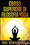 Corso superiore di Filosofia Yoga. E-book. Formato Mobipocket ebook