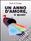 Un anno d’amore, o quasi. E-book. Formato EPUB ebook di Paola e Giorgio