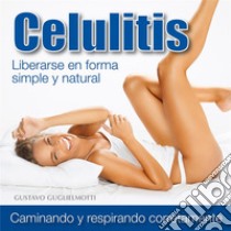 Celulitis - Adios en 90 días. E-book. Formato PDF ebook di Gustavo Guglielmotti