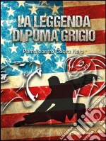 La leggenda di Puma Grigio. E-book. Formato EPUB
