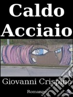 Caldo acciaio. E-book. Formato EPUB ebook