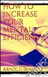 How to increase your mental efficiency. E-book. Formato EPUB ebook