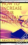 How to increase your mental efficiency. E-book. Formato Mobipocket ebook