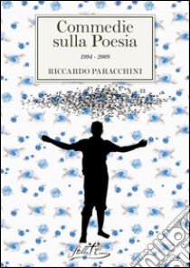 Commedie sulla poesia. E-book. Formato Mobipocket ebook di Riccardo Paracchini