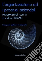 L'organizzazione ed i processi aziendali rappresentati con lo standard BPMN. E-book. Formato EPUB ebook