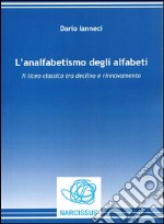 L'analfabetismo degli alfabeti. Il liceo classico tra declino e rinnovamento. E-book. Formato EPUB ebook