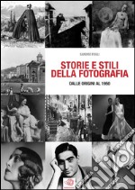 STORIE E STILI DELLA FOTOGRAFIA - dalle origini al 1950. E-book. Formato EPUB ebook