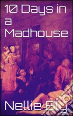 10 days in a madhouse. E-book. Formato EPUB ebook