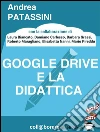 Google Drive e la didattica. E-book. Formato EPUB ebook di Andrea Patassini E Altri